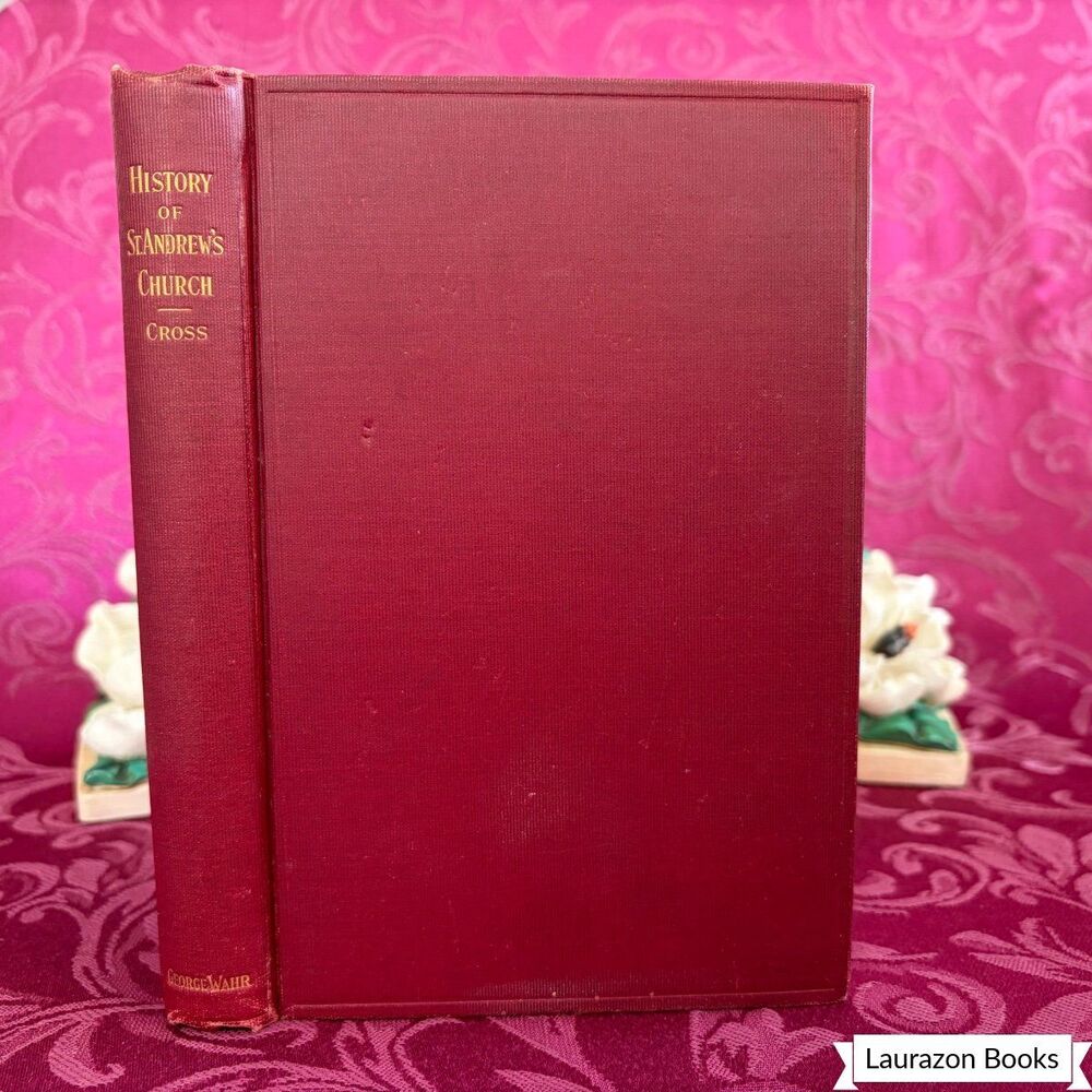 1906 A History of St. Andrew’s Church, Ann Arbor, Michigan by Arthur Lyon Cross
